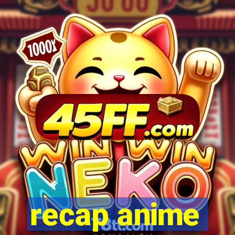 recap anime